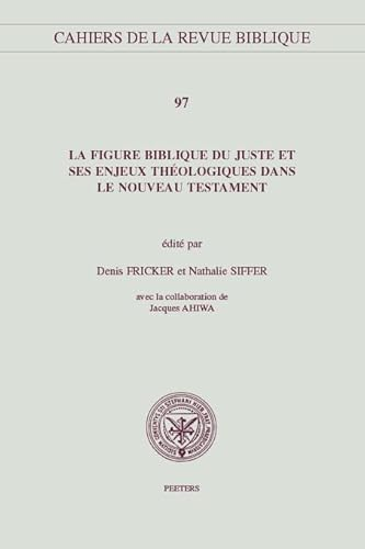 La figure biblique du juste et ses enjeux th&eacute;ologiques dans le Nouveau Testament