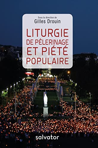Liturgie de p&egrave;lerinage et pi&eacute;t&eacute; populaire