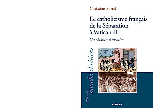 Le catholicisme fran&ccedil;ais de la S&eacute;paration &agrave; Vatican II