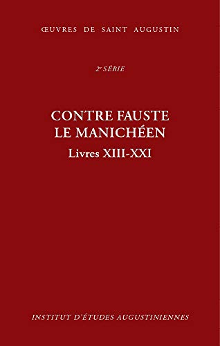 Contre Fauste le manich&eacute;en Livres XIII-XXI