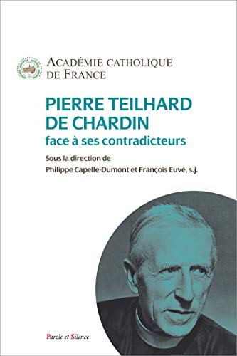 Pierre Teilhard de Chardin face &agrave; ses contradicteurs