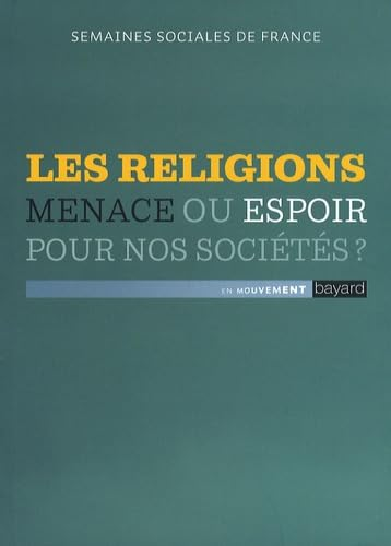 Les religions, menace ou espoir pour nos soci&eacute;t&eacute;s ?