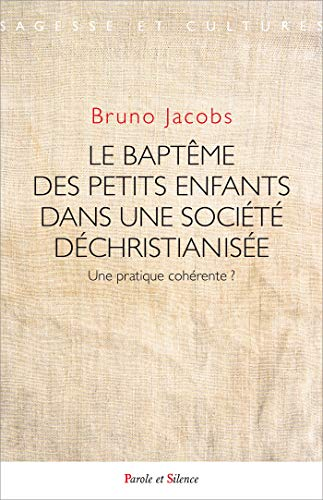 Le bapt&ecirc;me des petits enfants dans une soci&eacute;t&eacute; d&eacute;christianis&eacute;e