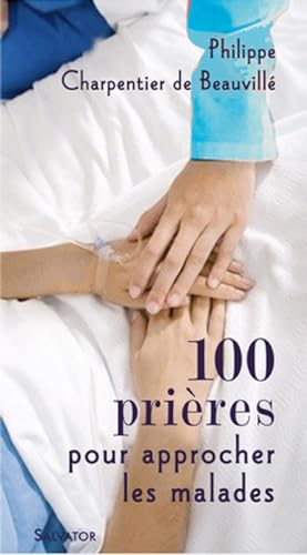 100 pri&egrave;res pour s'approcher des malades