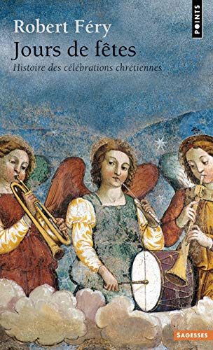 Jours de f&ecirc;tes : Histoire des c&eacute;l&eacute;brations chr&eacute;tiennes