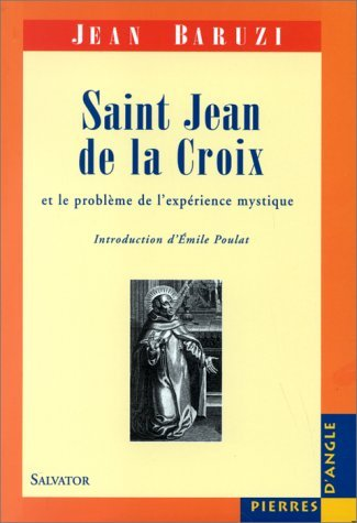 Saint Jean de la Croix et le probl&egrave;me de l'exp&eacute;rience mystique