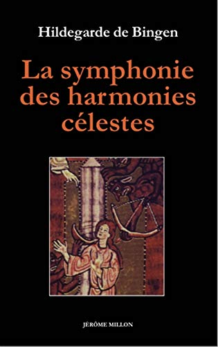 Symphonie des harmonies c&eacute;lestes Symphonia harmoniae caelestium revelationum suivi de L'ordre des vertus Ordo virtutum
