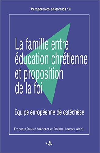 La famille entre &eacute;ducation chr&eacute;tienne et proposition de la foi