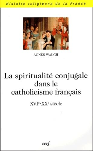 La spiritualit&eacute; conjugale dans le catholicisme fran&ccedil;ais