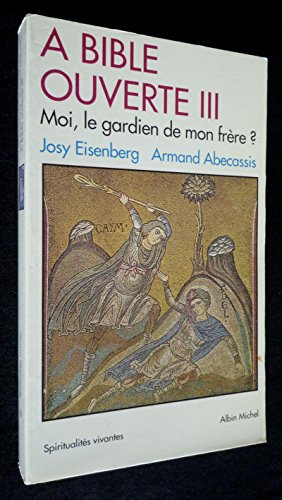 A bible ouverte III : Moi, le gardien de mon fr&egrave;re ?