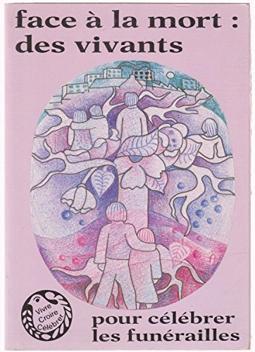 Face &agrave; la mort: des vivants: Pour c&eacute;l&eacute;brer les fun&eacute;railles