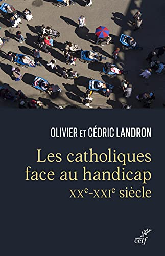 Les catholiques face au handicap, XXe-XXIe si&egrave;cle