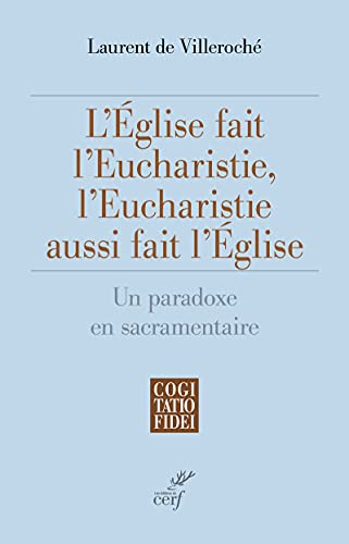L'&Eacute;glise fait l'Eucharistie, l'Eucharistie aussi fait l'&Eacute;glise