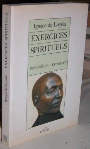 Exercices spirituels ; pr&eacute;c&eacute;d&eacute;s du Testament