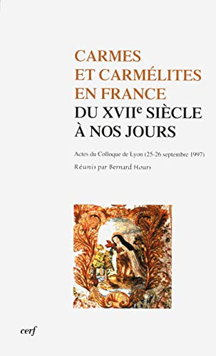 Carmes et carm&eacute;lites en France du XVIIe si&egrave;cle &agrave; nos jours