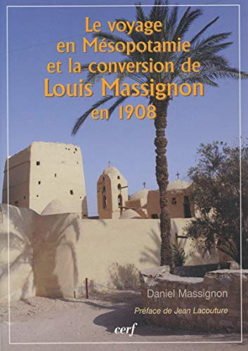 Le voyage en M&eacute;sopotamie et la conversion de Louis Massignon en 1908