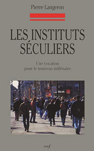 Les Instituts s&eacute;culiers: une vocation pour le nouveau mill&eacute;naire
