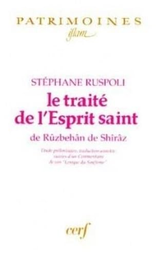 Le trait&eacute; de l'esprit saint de R&ucirc;zbeh&acirc;n de Sh&icirc;r&acirc;z ; suivi... d'un commentaire de son 