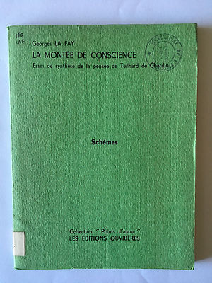 La Mont&eacute;e de conscience : Essai de synth&egrave;se de la pens&eacute;e de Teilhard de Chardin : Sch&eacute;mas