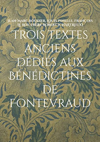 Trois textes anciens d&eacute;di&eacute;s aux b&eacute;n&eacute;dictines de Fontevraud