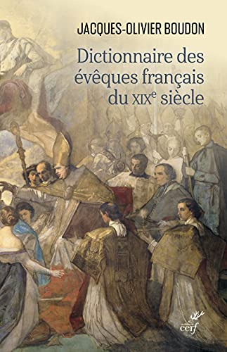 Dictionnaire des &eacute;v&ecirc;ques fran&ccedil;ais du XIXe si&egrave;cle