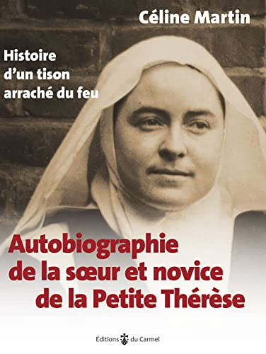 Autobiographie de la soeur et novice de la Petite Th&eacute;r&egrave;se