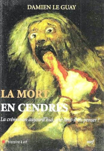 La Mort en cendres : La cr&eacute;mation aujourd'hui, que faut-il en penser ?