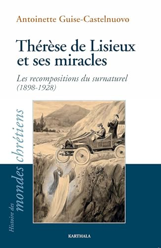 Th&eacute;r&egrave;se de Lisieux et ses miracles