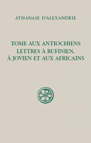 Tome aux Antiochiens ; Lettres &agrave; Rufinien, &agrave; Jovien et aux Africains