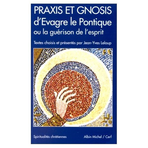Praxis et Gnosis d'Evagre le Pontique ou la gu&eacute;rison de l'esprit