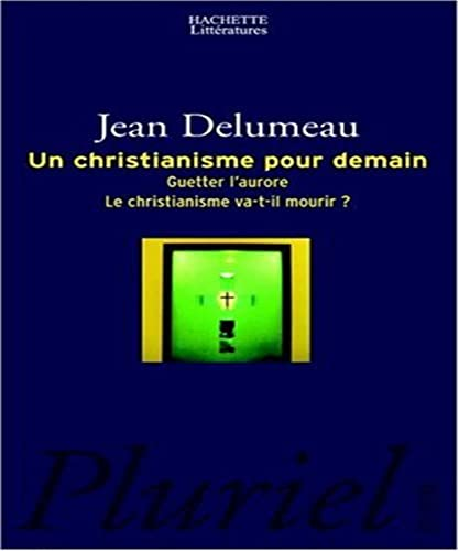Un christianisme pour demain : Guetter l'aurore. Le christianisme va-t-il mourir ?