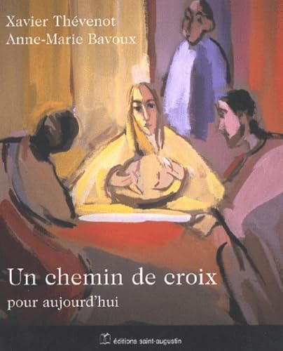 Un Chemin de croix pour aujourd'hui : M&eacute;diter la passion du Christ