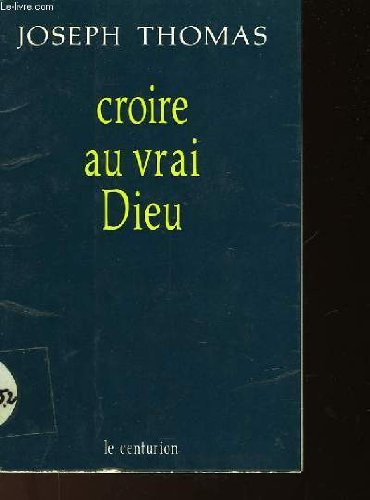 Croire au vrai Dieu
