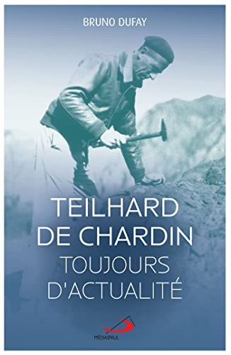Teilhard de Chardin, toujours d'actualit&eacute;