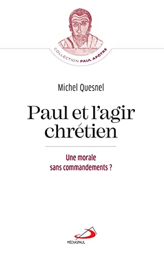 Paul et l'agir chr&eacute;tien