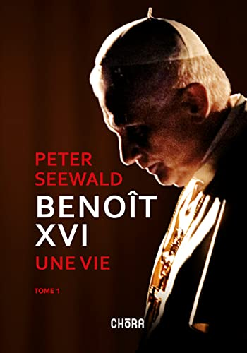 Beno&icirc;t XVI, une vie