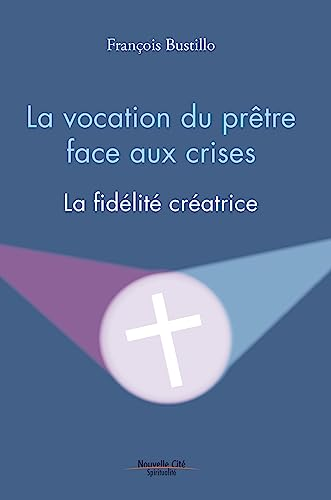 La vocation du pr&ecirc;tre face aux crises