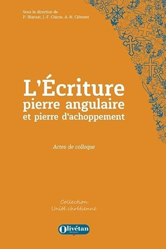 L'&Eacute;criture, pierre angulaire et pierre d'achoppement