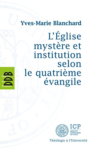 L'&Eacute;glise myst&egrave;re et institution selon le quatri&egrave;me &Eacute;vangile