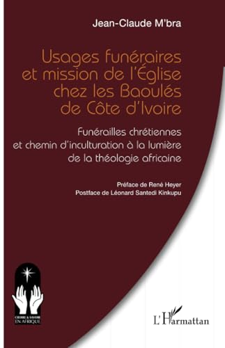 Usages fun&eacute;raires et mission de l'Eglise chez les Baoul&eacute;s de C&ocirc;te d'Ivoire