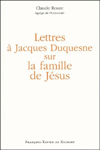 Lettres &agrave; Jacques Duquesne sur la famille de J&eacute;sus