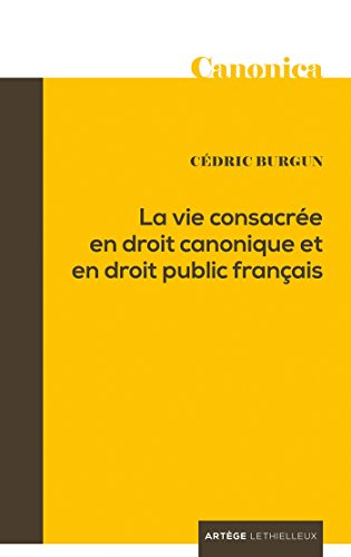 La vie consacr&eacute;e en droit canonique et en droit public fran&ccedil;ais