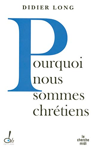 Pourquoi nous sommes chr&eacute;tiens