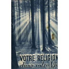 Votre religion dans votre vie. Lettre-pr&eacute;face de S.E. le cardinal Feltin,...