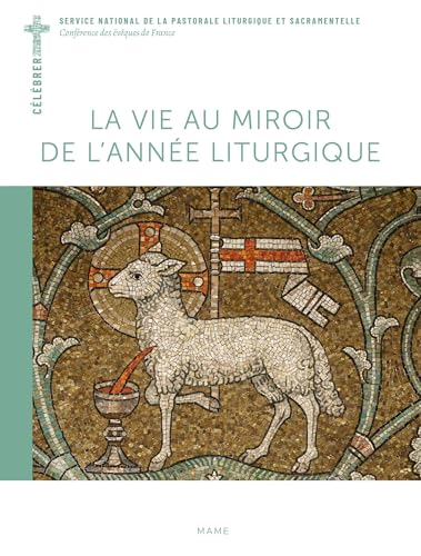 La vie au miroir de l'ann&eacute;e liturgique