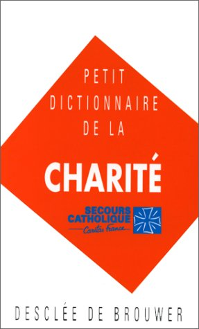 Petit dictionnaire de la charit&eacute;