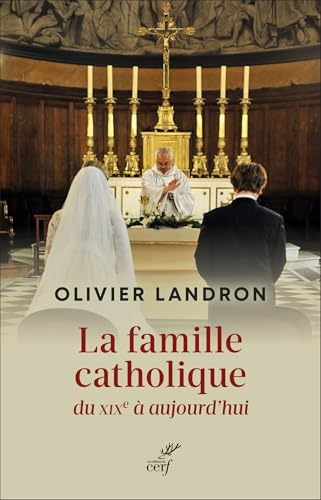 La famille catholique du XIXe &agrave; aujourd'hui