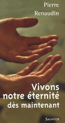 Vivons notre &eacute;ternit&eacute; d&egrave;s maintenant