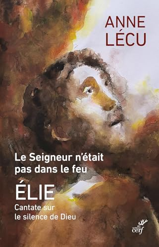 Le Seigneur n'&eacute;tait pas dans le feu - &Eacute;lie