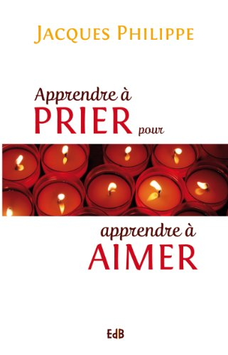 Apprendre &agrave; prier pour apprendre &agrave; aimer